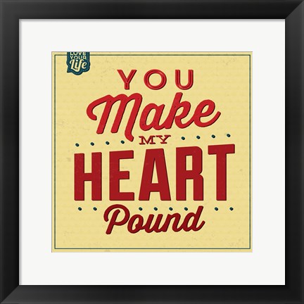 Framed You Make My Heart Pound Print