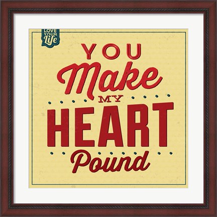 Framed You Make My Heart Pound Print