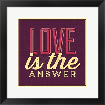 Framed Love Is The Answer Print