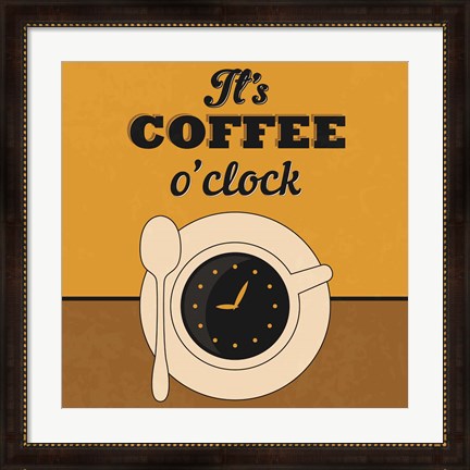 Framed It&#39;s Coffee O&#39;clock Print