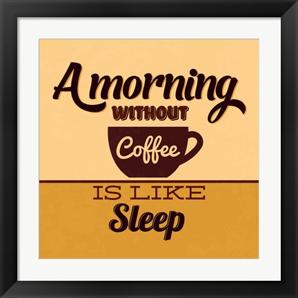 Framed Morning Without Coffee Is Like Sleep Print