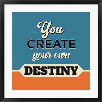 Framed You Create Your Own Destiny Print