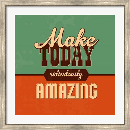 Framed Make Today Ridiculously Amazing Print