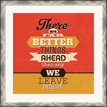 Framed There Are Far Better Things Ahead Print
