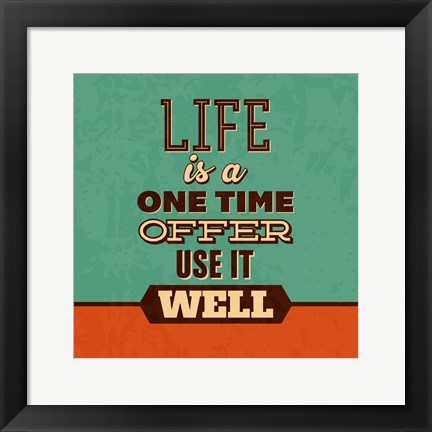 Framed Life Is A One Time Offer Print