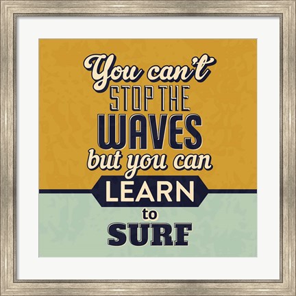 Framed You Can&#39;t Stop The Waves Print