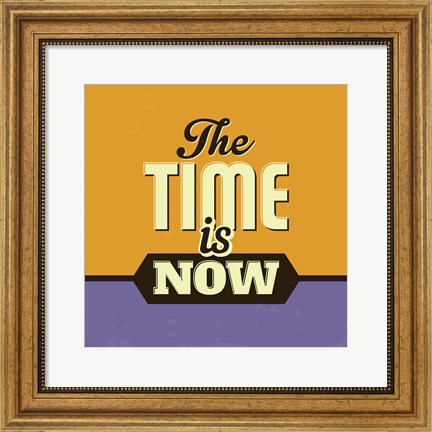Framed Time Is Now Print