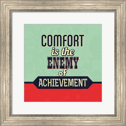 Framed Comfort Is The Enemy Of Achievement Print