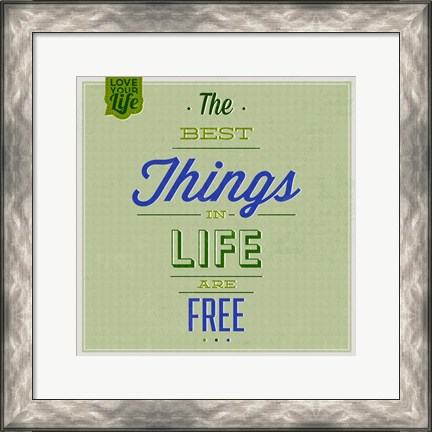 Framed Best Tings In Life Are Free 1 Print