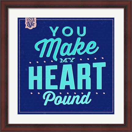 Framed You Make My Heart Pound 1 Print