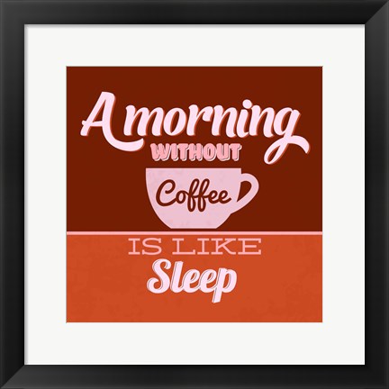 Framed Morning Without Coffee Is Like Sleep 1 Print