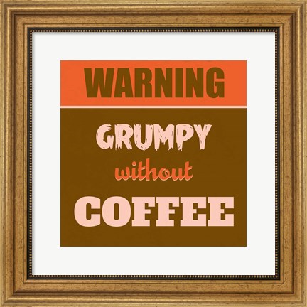 Framed Grumpy Without Coffee 1 Print