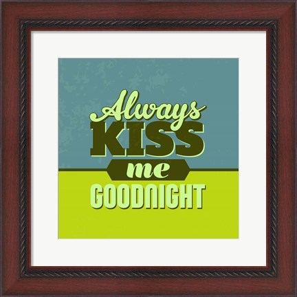 Framed Always Kiss Me Goodnight 1 Print