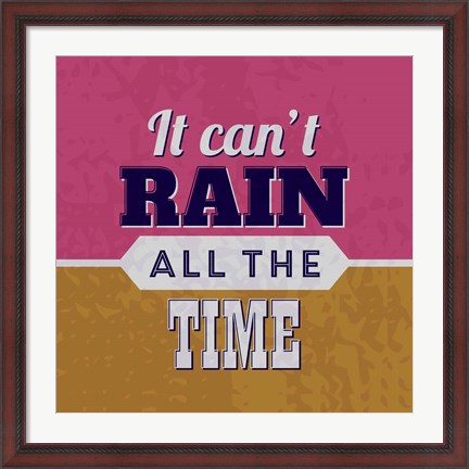 Framed It Can&#39;t Rain All The Time 1 Print