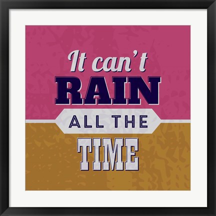 Framed It Can&#39;t Rain All The Time 1 Print