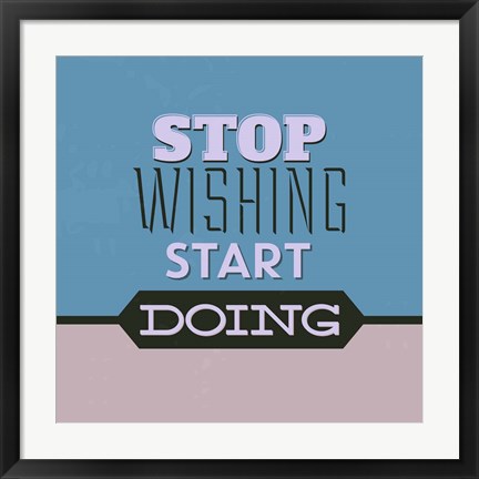 Framed Stop Wishing Start Doing 1 Print