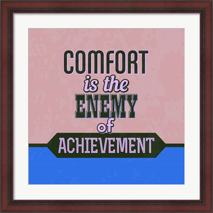Framed Comfort Is The Enemy Of Achievement 1 Print