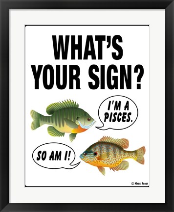 Framed What&#39;s Your Sign Print