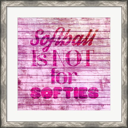 Framed Softball is Not for Softies - Pink White Print