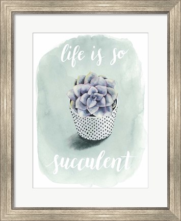 Framed Life is Succulent I Print