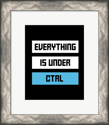 Framed Everything Under Control Print