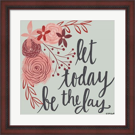 Framed Let Today Be the Day Print