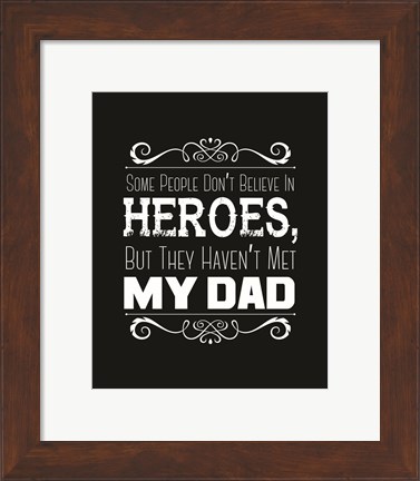 Framed Some People Don&#39;t Believe in Heroes Dad Black Print