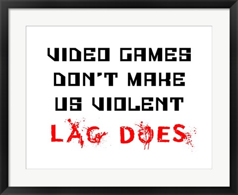 Framed Video Games Don&#39;t Make us Violent - White Print