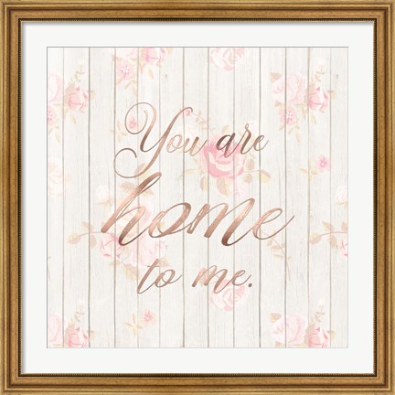 Framed You Are Home to Me Print