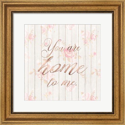 Framed You Are Home to Me Print