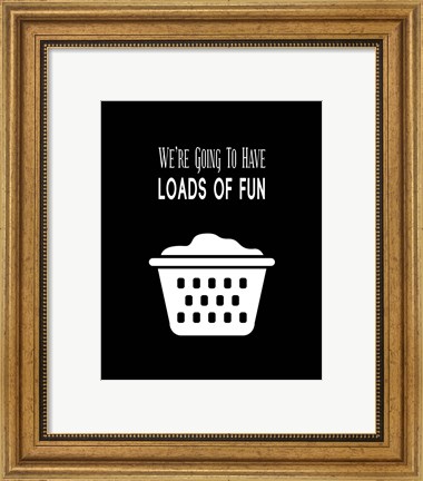 Framed We&#39;re Going To Have Loads of Fun - Black Print