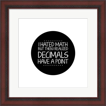 Framed Decimals Have A Point White Print