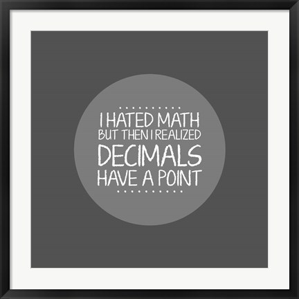 Framed Decimals Have A Point Gray Print