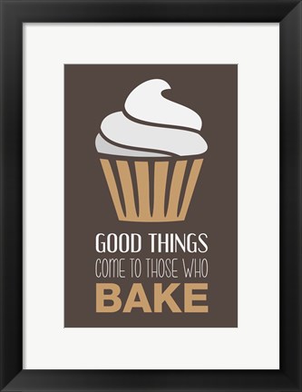Framed Good Things Come To Those Who Bake- Cappuccino Print