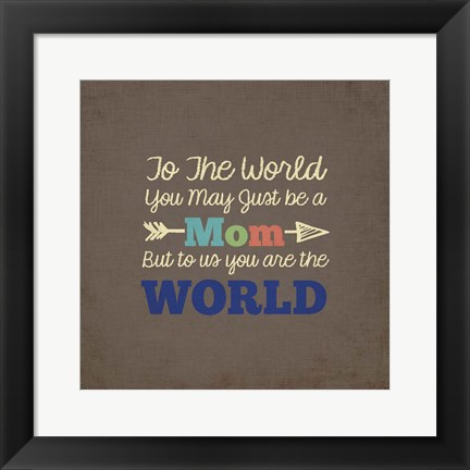 Framed To Us You Are The World - Mom Print