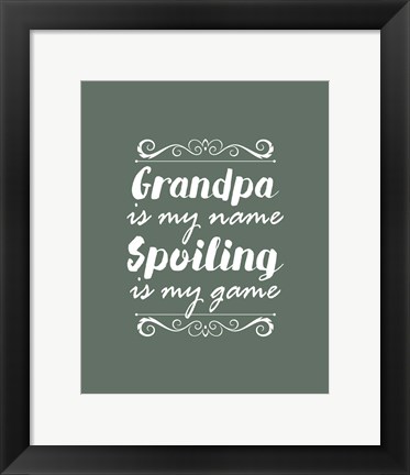 Framed Grandpa Is My Name Spoiling Is My Game - Green Print