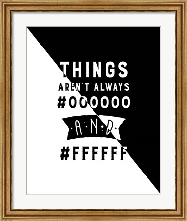Framed Things Aren&#39;t Always Black and White - Color Hex Code Print