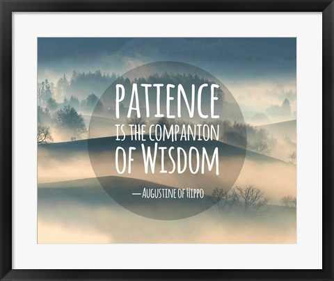 Framed Patience Is The Companion Of Wisdom - Foggy Hills Print