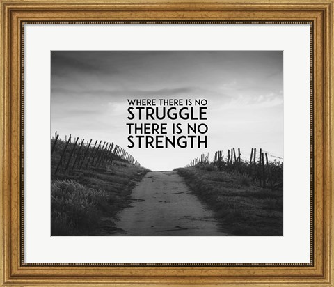 Framed Where There Is No Struggle There Is No Strength - Grayscale Print