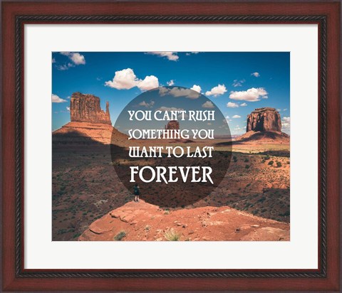 Framed You Can&#39;t Rush Something You Want To Last Forever - Monument Valley Print