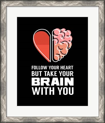 Framed Follow Your Heart But Take Your Brain With You - Black Print