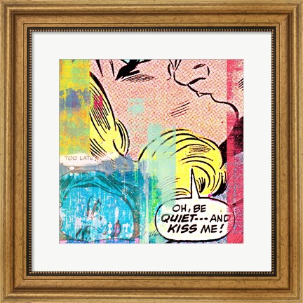 Framed Be Quiet and Kiss Me! Print
