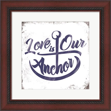 Framed Love is Our Anchor Print