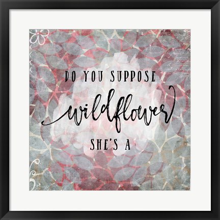 Framed Suppose She&#39;s a Wildflower Print