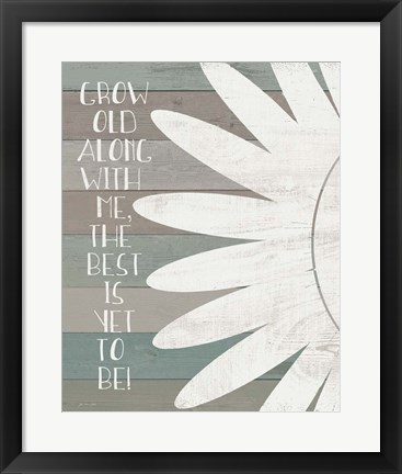 Framed Grow Old with Me Print