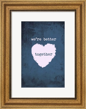 Framed Better Together Print