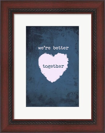Framed Better Together Print
