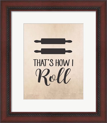 Framed That&#39;s How I Roll Print