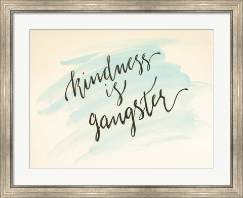 Framed Kindness is Gangster Print