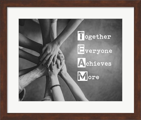 Framed Together Everyone Achieves More - Stacking Hands Grayscale Print